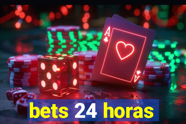 bets 24 horas